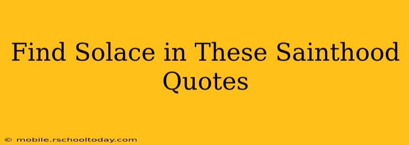 Find Solace in These Sainthood Quotes