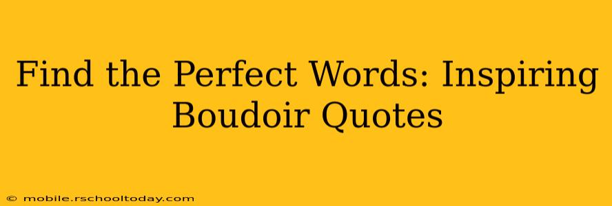 Find the Perfect Words: Inspiring Boudoir Quotes
