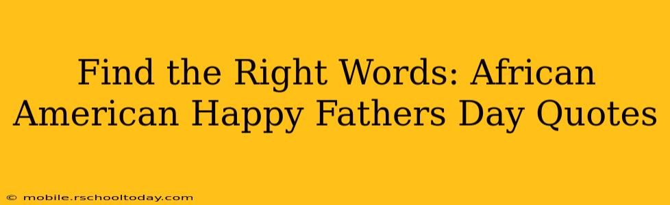 Find the Right Words: African American Happy Fathers Day Quotes