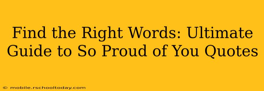 Find the Right Words: Ultimate Guide to So Proud of You Quotes