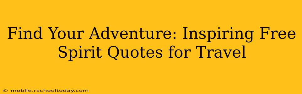 Find Your Adventure: Inspiring Free Spirit Quotes for Travel