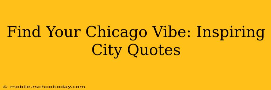 Find Your Chicago Vibe: Inspiring City Quotes