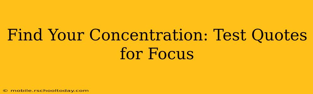 Find Your Concentration: Test Quotes for Focus