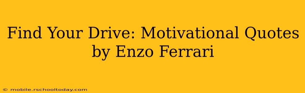 Find Your Drive: Motivational Quotes by Enzo Ferrari