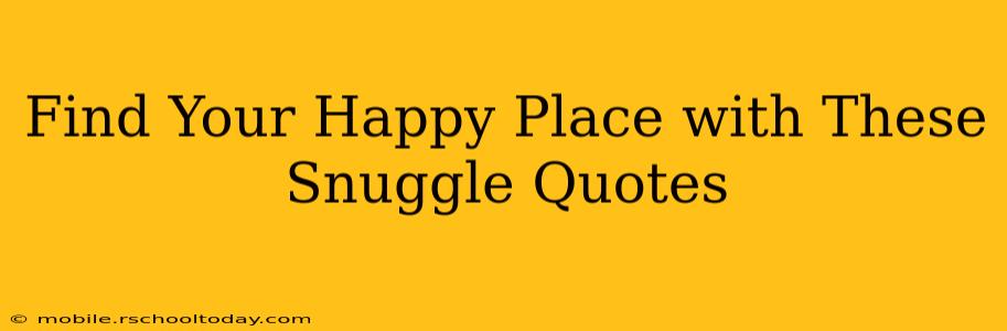 Find Your Happy Place with These Snuggle Quotes