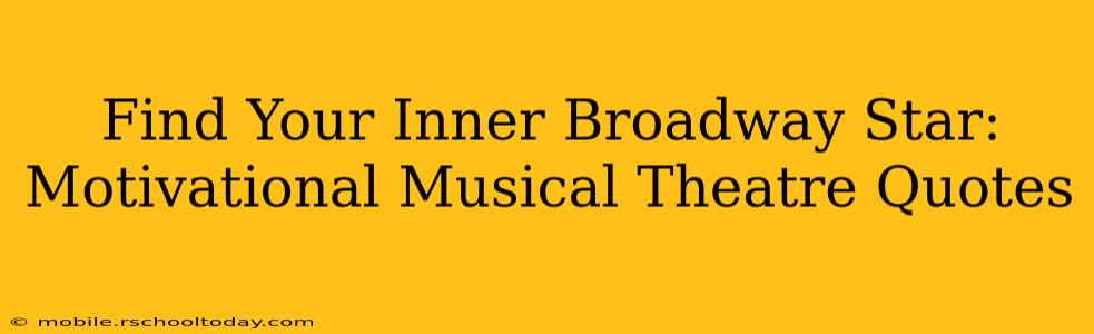 Find Your Inner Broadway Star: Motivational Musical Theatre Quotes