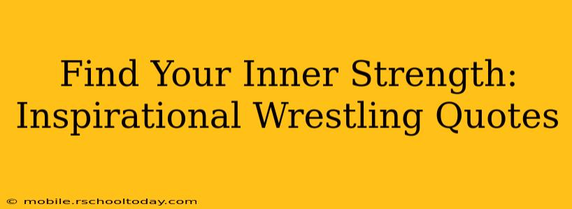 Find Your Inner Strength: Inspirational Wrestling Quotes