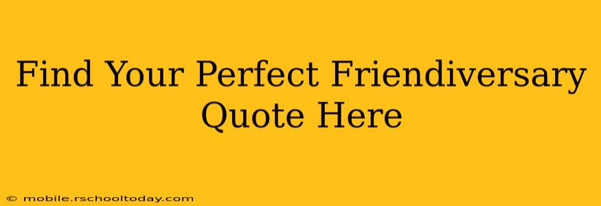 Find Your Perfect Friendiversary Quote Here