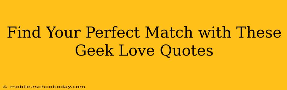 Find Your Perfect Match with These Geek Love Quotes