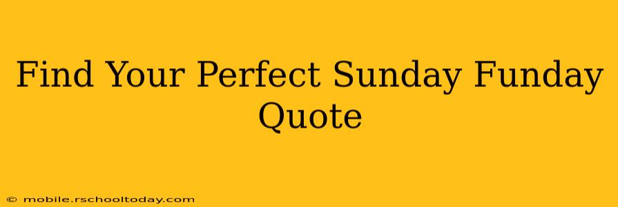 Find Your Perfect Sunday Funday Quote