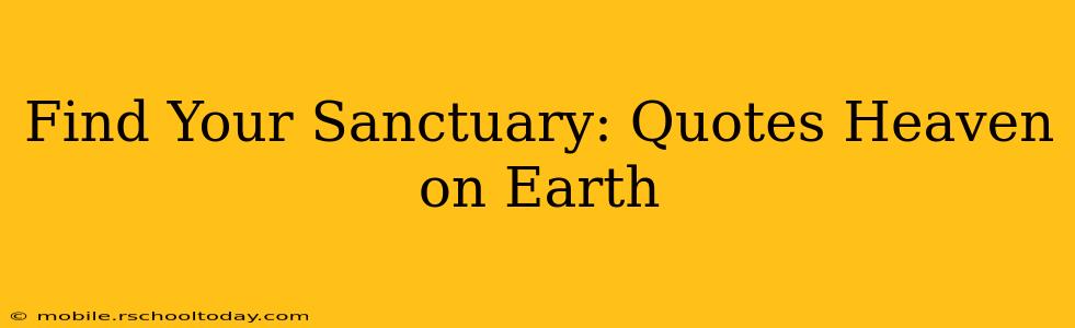 Find Your Sanctuary: Quotes Heaven on Earth