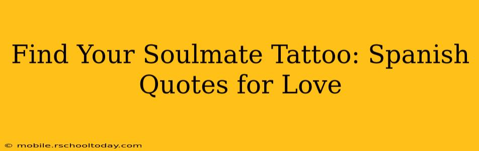 Find Your Soulmate Tattoo: Spanish Quotes for Love