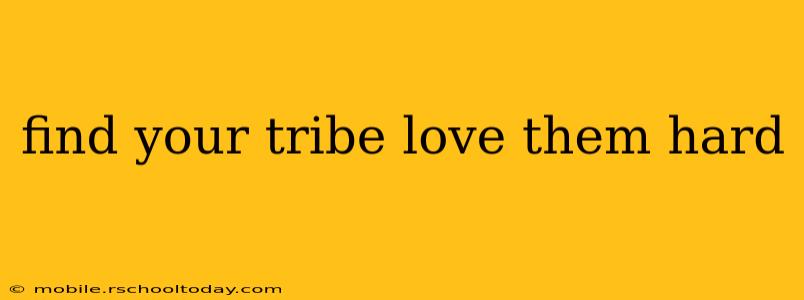 find your tribe love them hard