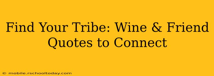 Find Your Tribe: Wine & Friend Quotes to Connect