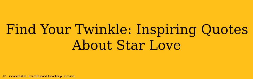 Find Your Twinkle: Inspiring Quotes About Star Love
