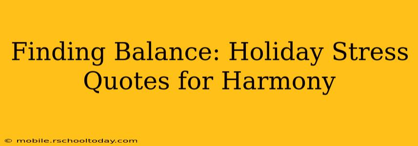 Finding Balance: Holiday Stress Quotes for Harmony