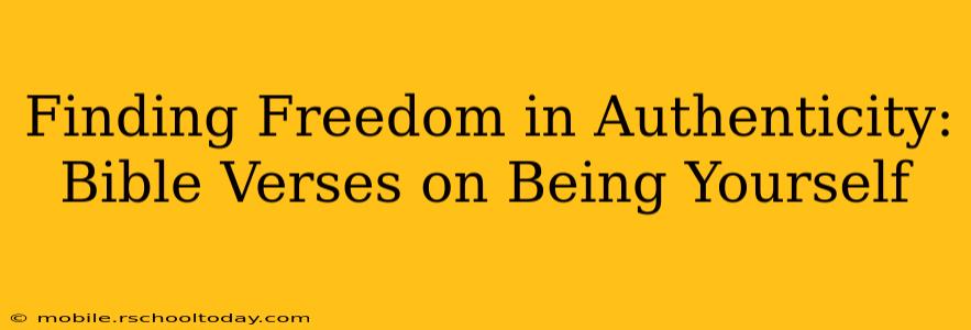 Finding Freedom in Authenticity: Bible Verses on Being Yourself
