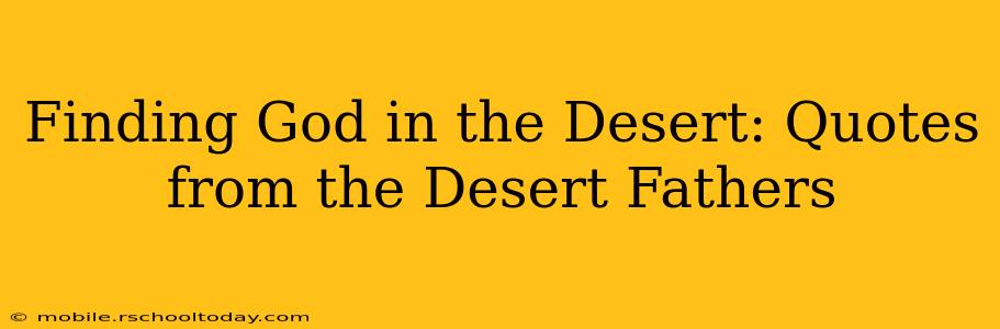 Finding God in the Desert: Quotes from the Desert Fathers