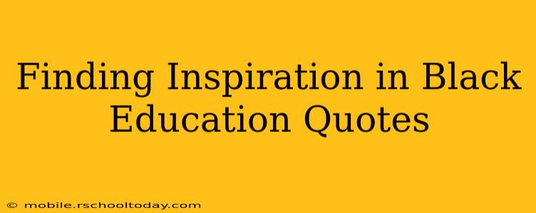 Finding Inspiration in Black Education Quotes