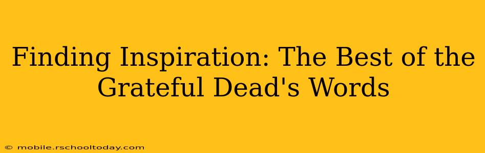 Finding Inspiration: The Best of the Grateful Dead's Words