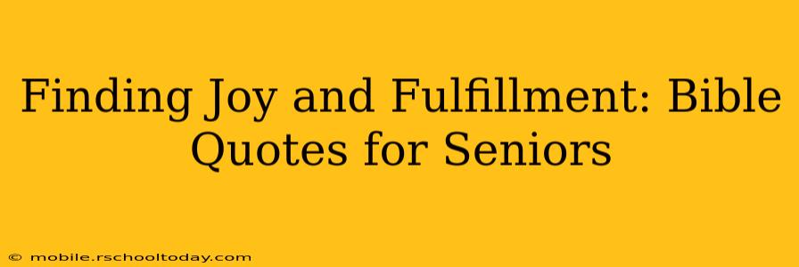 Finding Joy and Fulfillment: Bible Quotes for Seniors