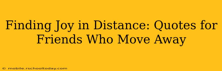 Finding Joy in Distance: Quotes for Friends Who Move Away
