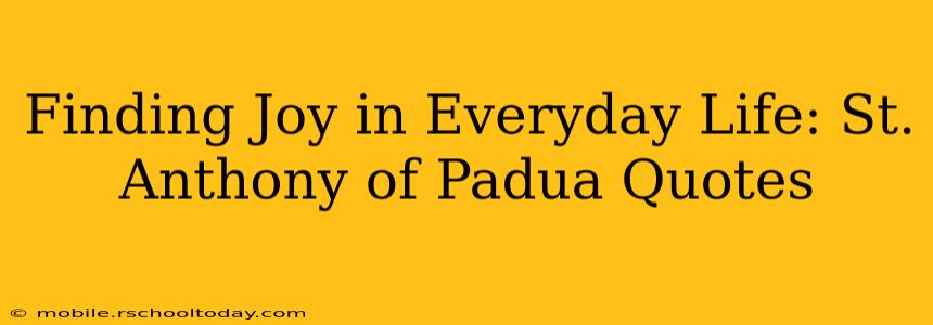 Finding Joy in Everyday Life: St. Anthony of Padua Quotes