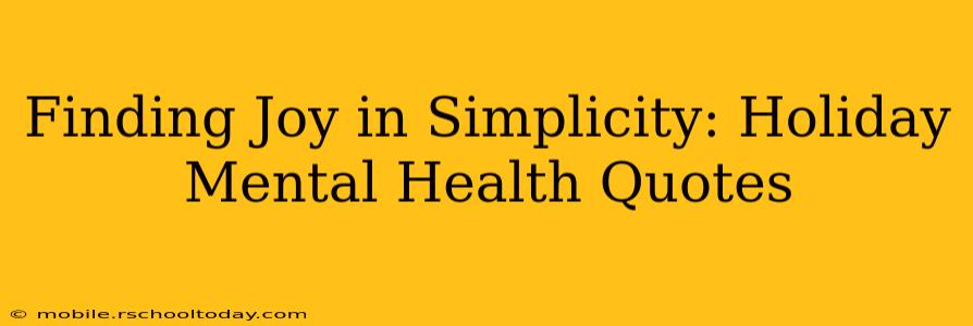 Finding Joy in Simplicity: Holiday Mental Health Quotes