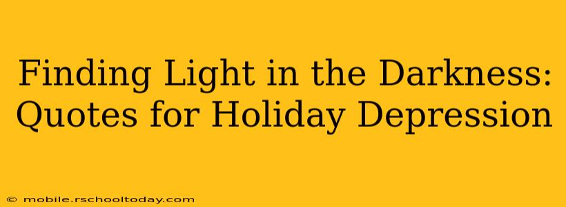 Finding Light in the Darkness: Quotes for Holiday Depression