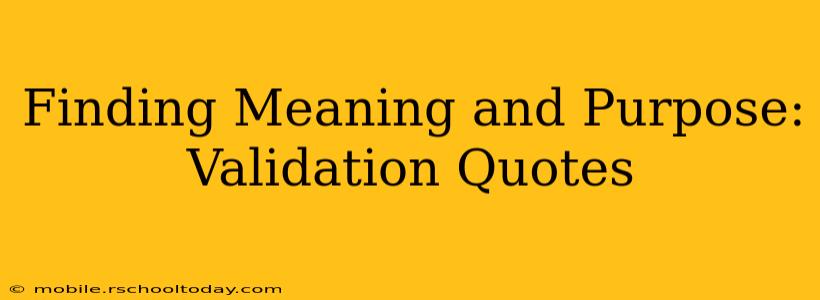 Finding Meaning and Purpose: Validation Quotes