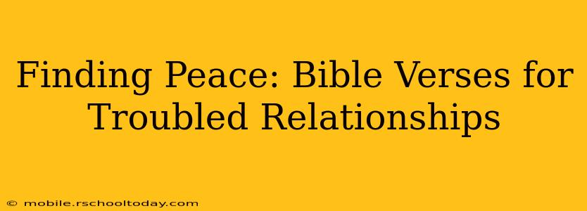 Finding Peace: Bible Verses for Troubled Relationships