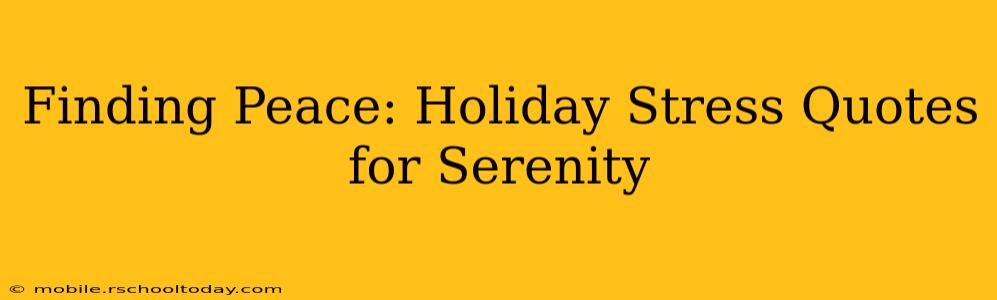 Finding Peace: Holiday Stress Quotes for Serenity