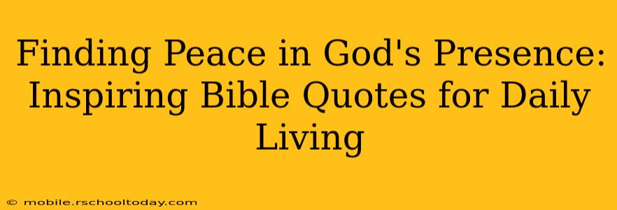 Finding Peace in God's Presence: Inspiring Bible Quotes for Daily Living