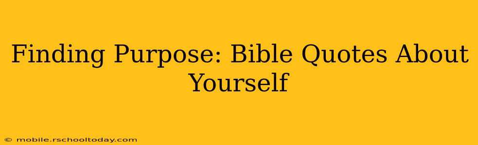 Finding Purpose: Bible Quotes About Yourself