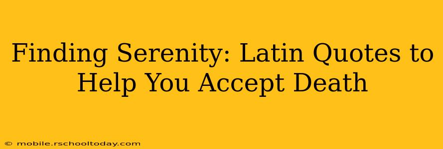 Finding Serenity: Latin Quotes to Help You Accept Death
