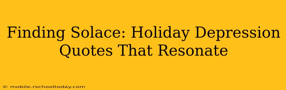 Finding Solace: Holiday Depression Quotes That Resonate