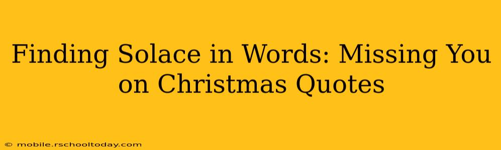 Finding Solace in Words: Missing You on Christmas Quotes