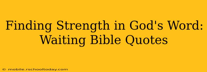 Finding Strength in God's Word: Waiting Bible Quotes