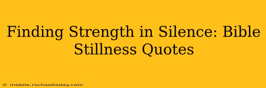 Finding Strength in Silence: Bible Stillness Quotes