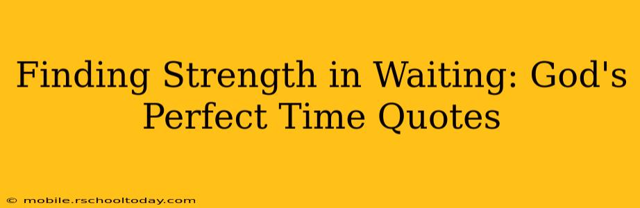 Finding Strength in Waiting: God's Perfect Time Quotes