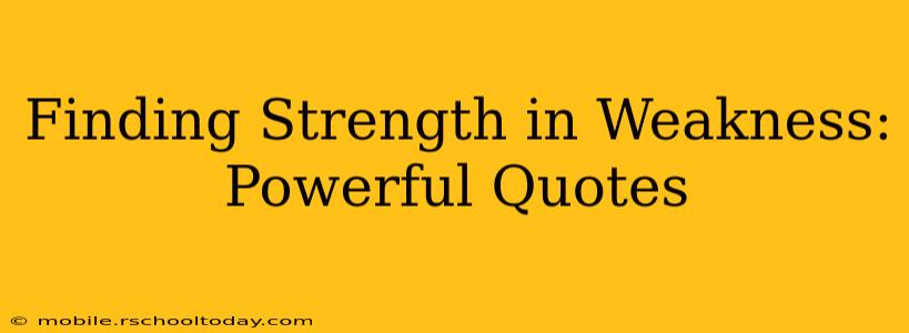 Finding Strength in Weakness: Powerful Quotes
