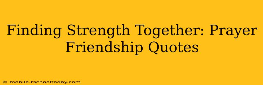 Finding Strength Together: Prayer Friendship Quotes