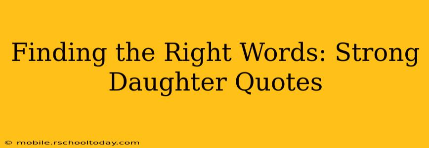 Finding the Right Words: Strong Daughter Quotes