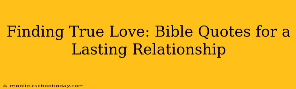 Finding True Love: Bible Quotes for a Lasting Relationship