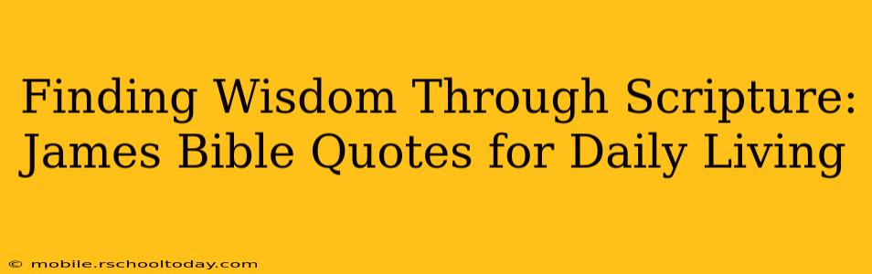 Finding Wisdom Through Scripture: James Bible Quotes for Daily Living