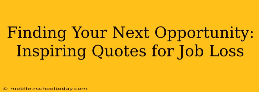 Finding Your Next Opportunity:  Inspiring Quotes for Job Loss