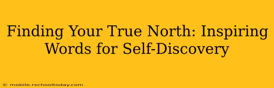 Finding Your True North: Inspiring Words for Self-Discovery
