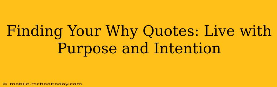 Finding Your Why Quotes: Live with Purpose and Intention