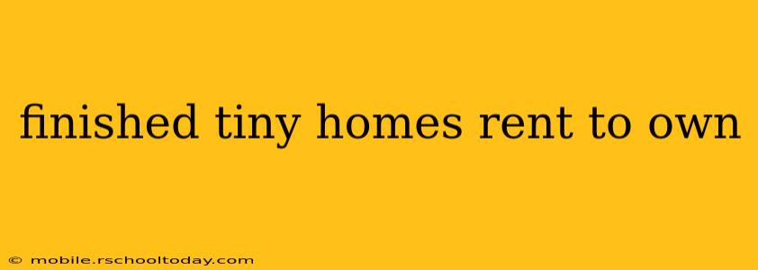finished tiny homes rent to own