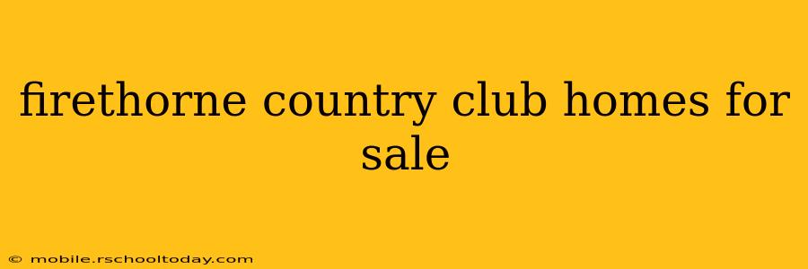 firethorne country club homes for sale